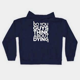 Do You Guys Ever Think About Dying Kids Hoodie